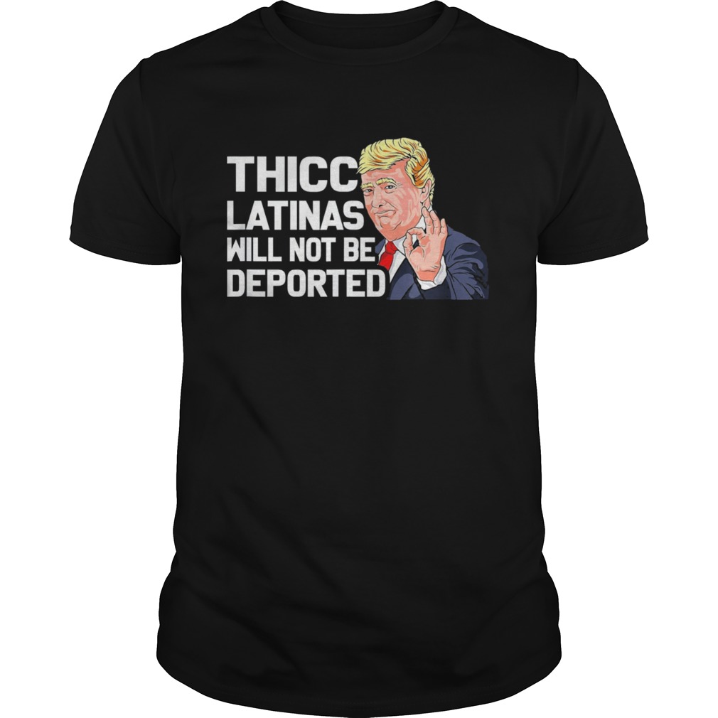 Donal Trump Thicc Latinas Will Not Be Deported shirt