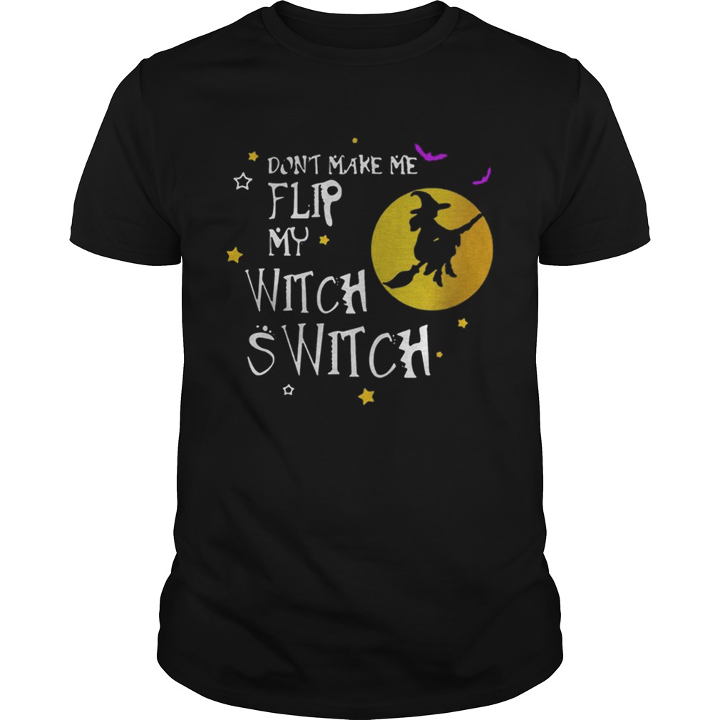 Dont Make Me Flip My Witch Switch Halloween shirt