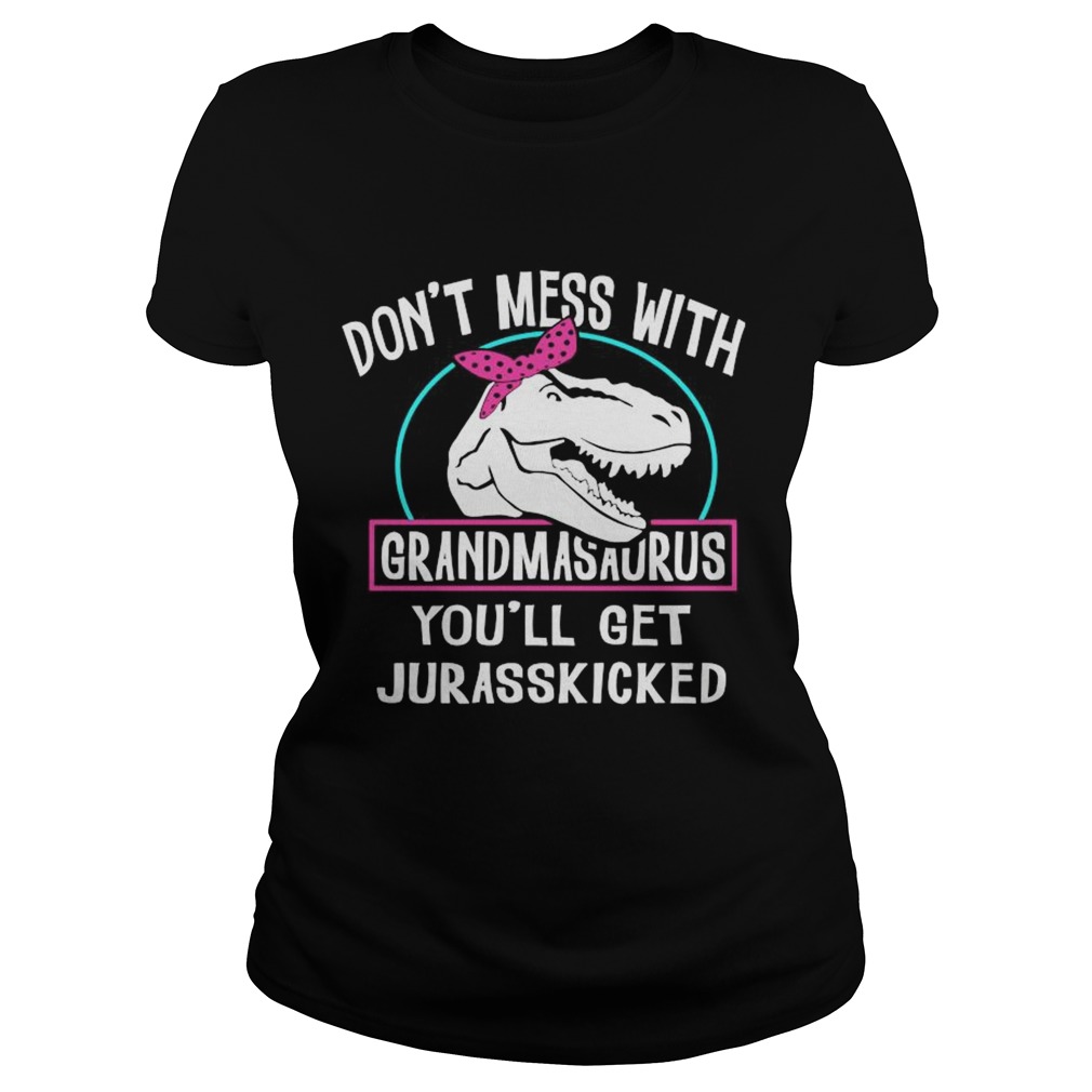 Dont Mess With Grandmasaurus Youll Get Jurasskicked  Classic Ladies