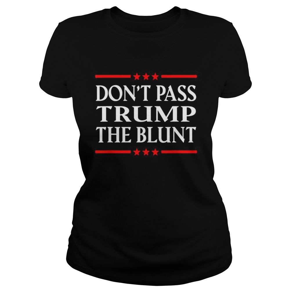 Dont Pass Trump the Blunt Liberal Stoner  Classic Ladies