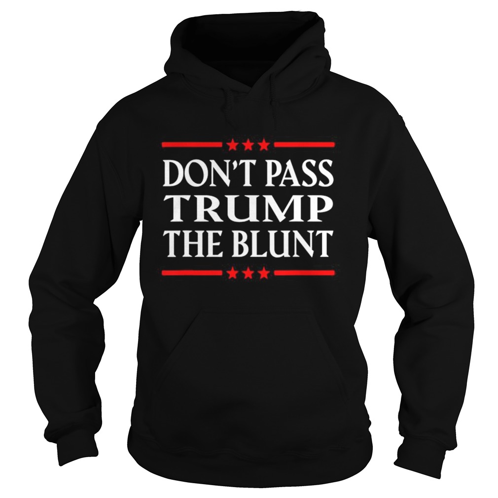 Dont Pass Trump the Blunt Liberal Stoner  Hoodie