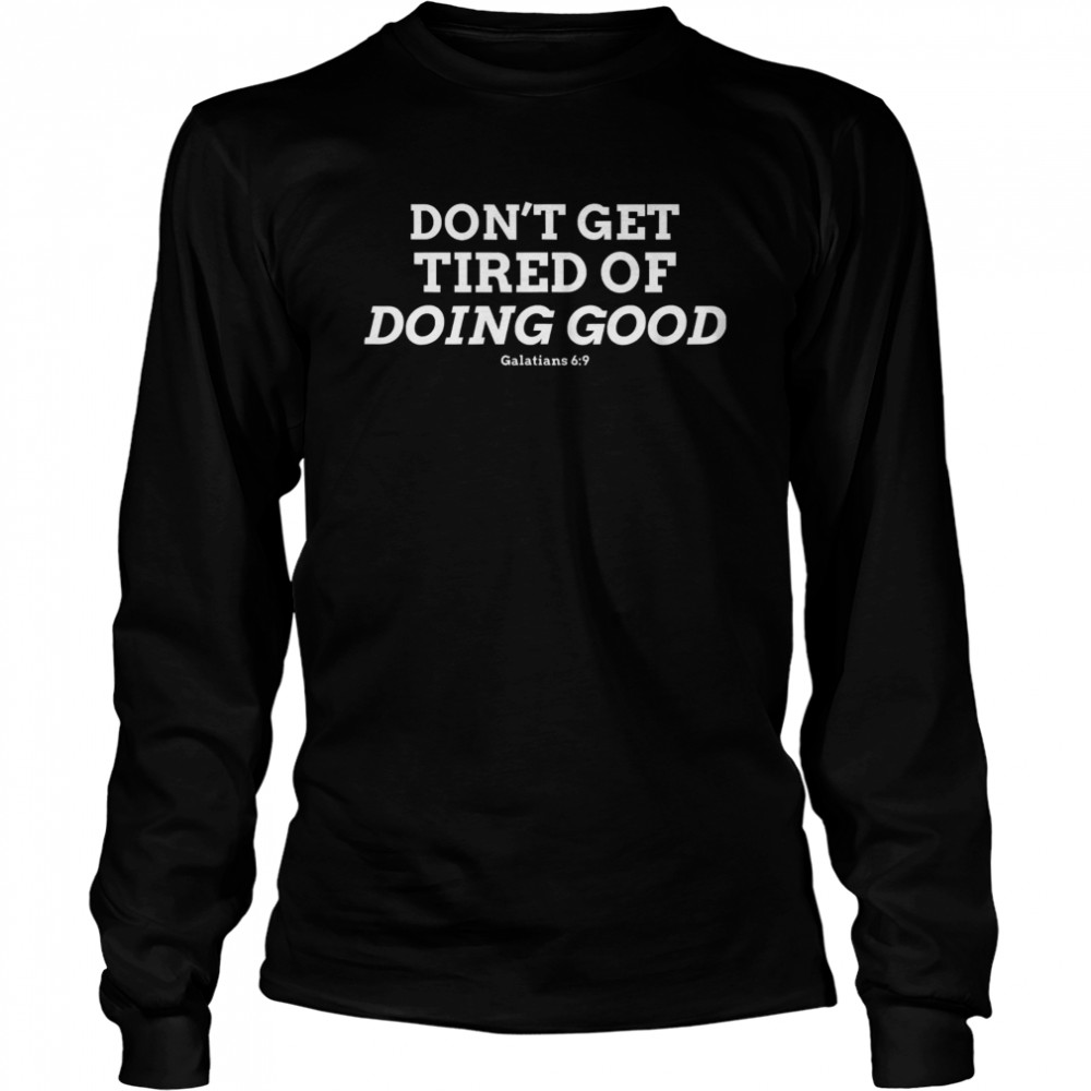 Don’t Get Tired of Doing Good Galatians 69 Bible Verse  Long Sleeved T-shirt