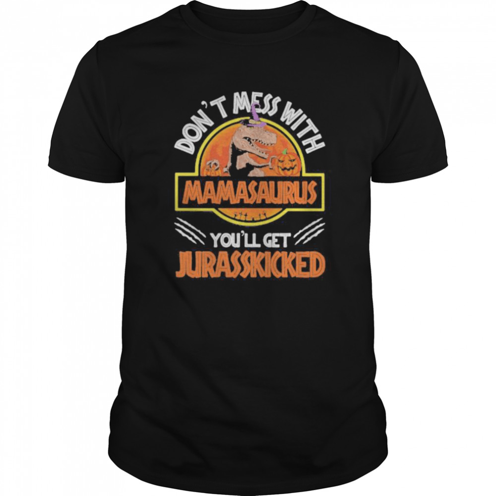 Don’t mess with mamasaurus or you’ll get jurasskicked  Classic Men's T-shirt