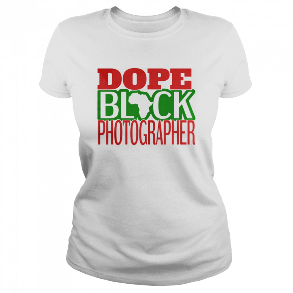 Dope Black Photographer African American Black History  Classic Women's T-shirt