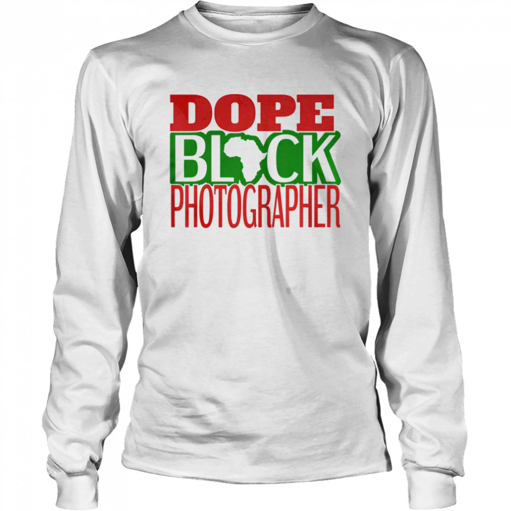 Dope Black Photographer African American Black History  Long Sleeved T-shirt