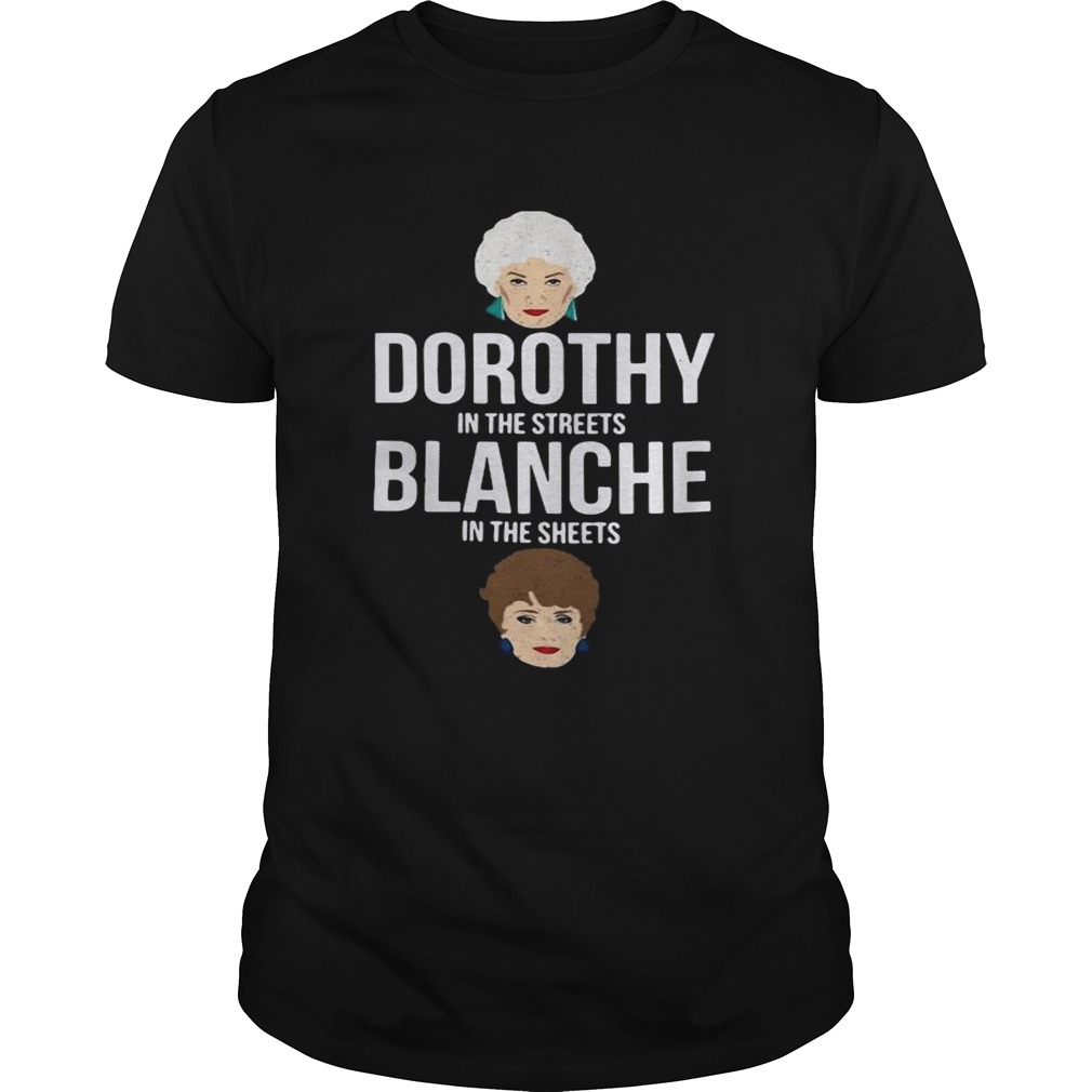 Dorothy In The Streets Blanche In The Sheets shirt