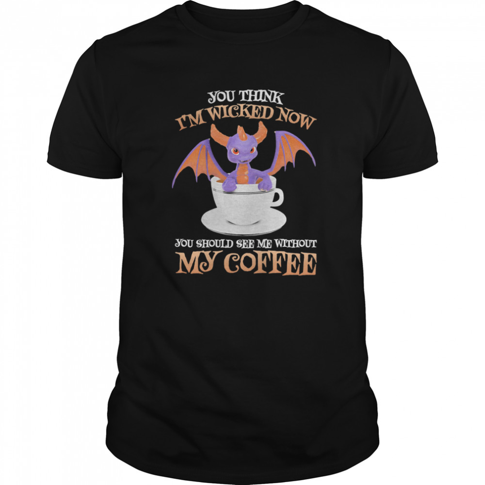 Dragon you think i’m wicked now you should me see without my coffee  Classic Men's T-shirt