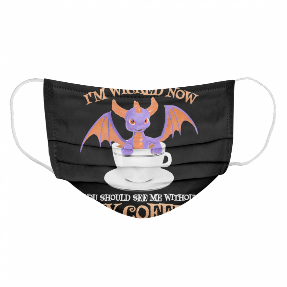 Dragon you think i’m wicked now you should me see without my coffee  Cloth Face Mask