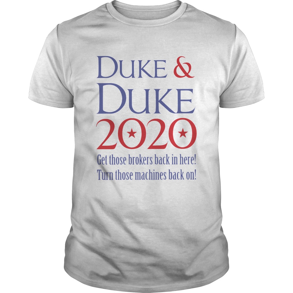 Duke and Duke 2020 Get Those Brokers Back In Here shirt