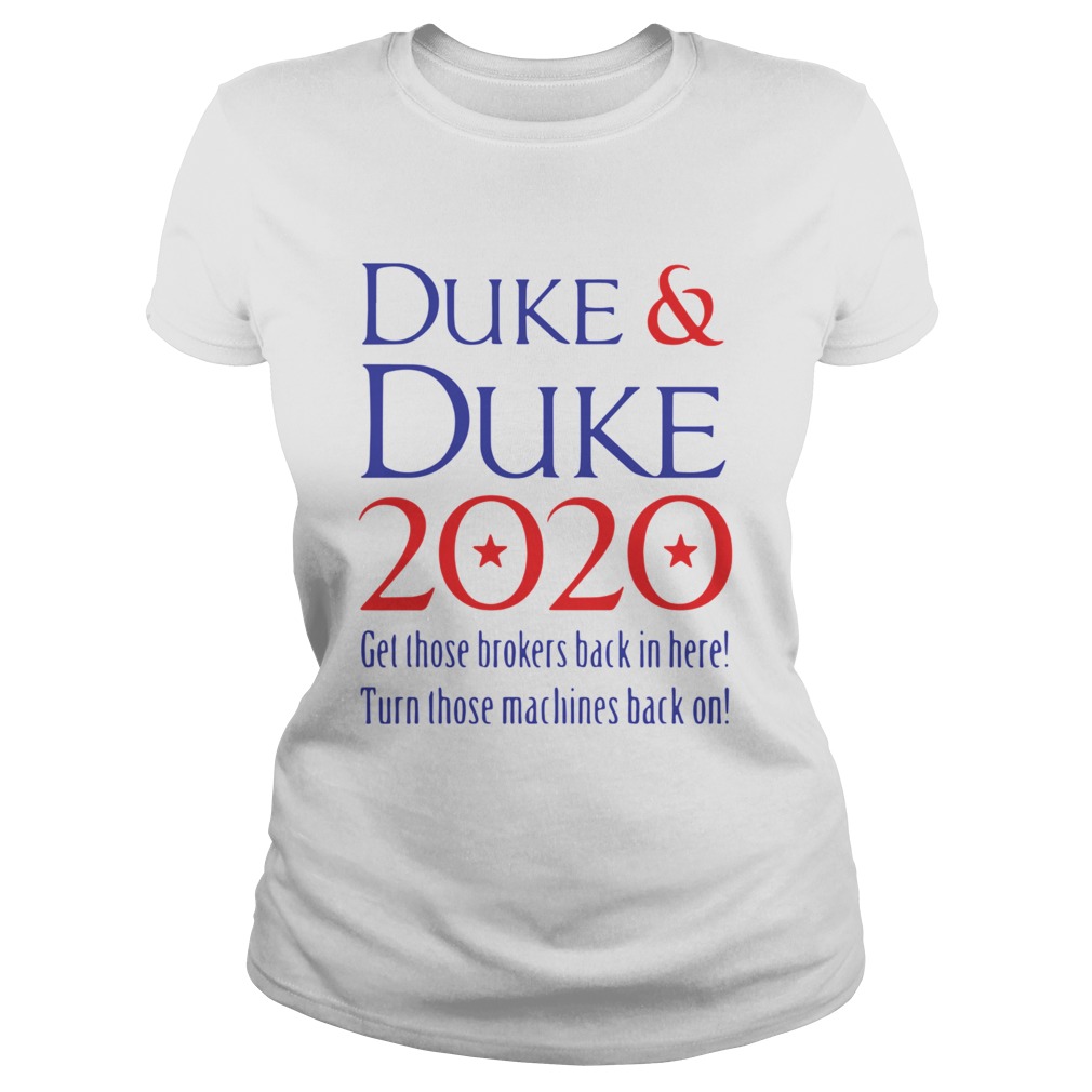 DukeDuke 2020 Get Those Brokers Back In Here Turn Those Machines Back On  Classic Ladies