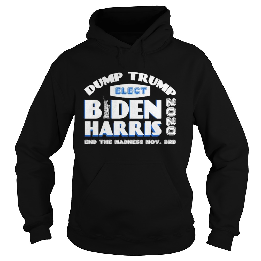 Dump trump elect joe biden kamala harris 2020 end the madness  Hoodie