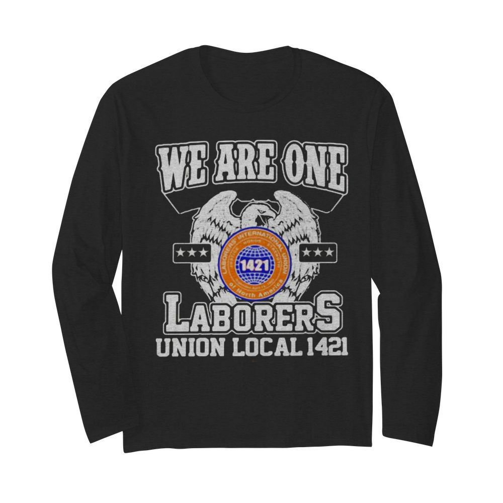 Eagles we are one laborers international union of north america 1421  Long Sleeved T-shirt 