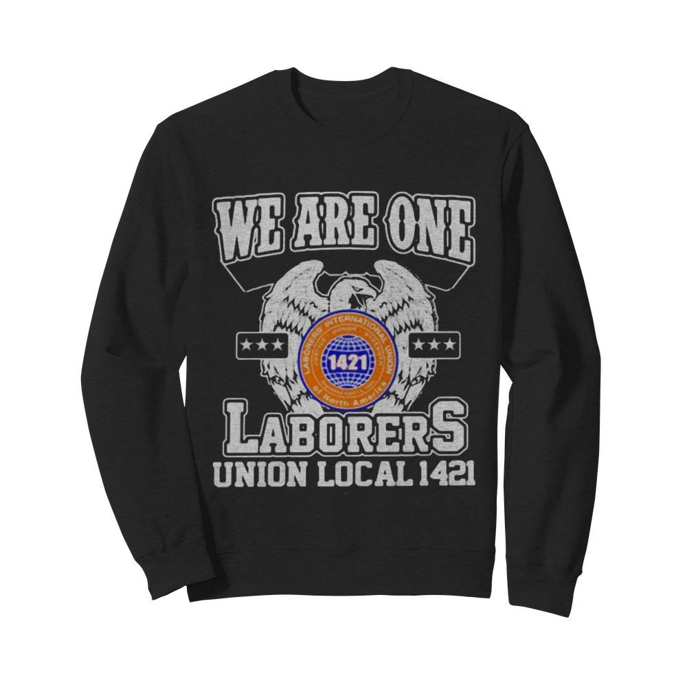 Eagles we are one laborers international union of north america 1421  Unisex Sweatshirt