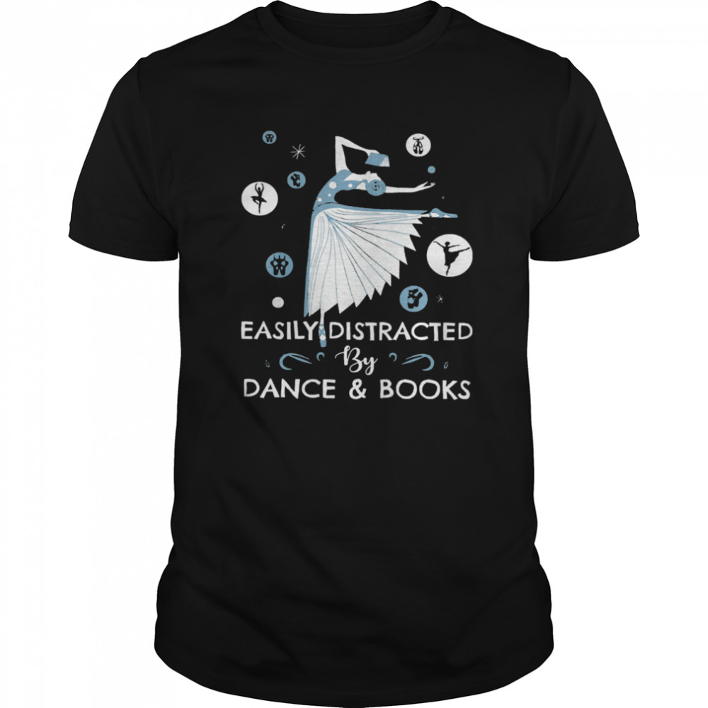 Easily Distracted By Dance And Books Ballet shirt