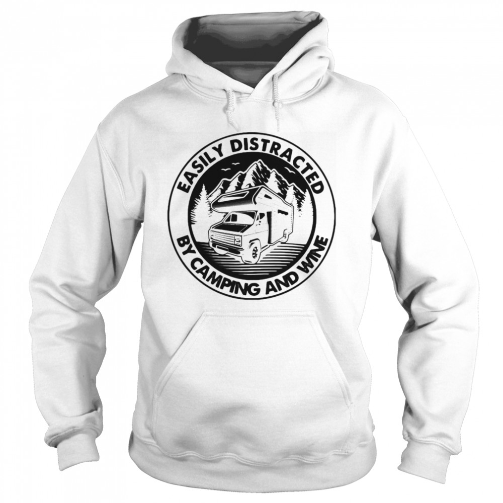 Easily distracted by camping and wine  Unisex Hoodie