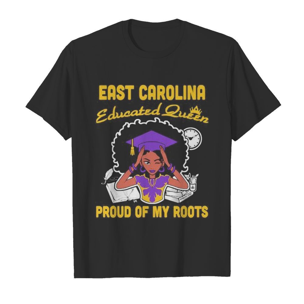 East carolina educated queen proud of my roots  Classic Men's T-shirt