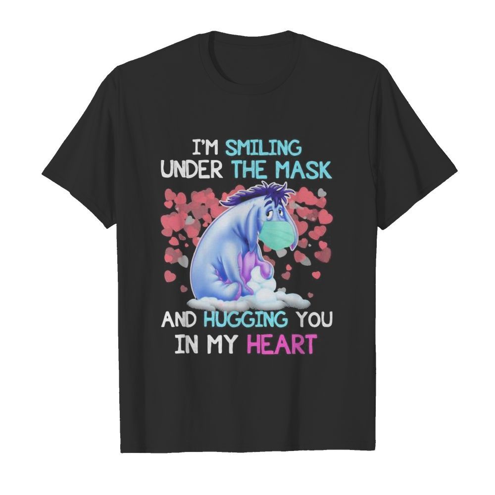 Eeyore donkey i’m smiling under the mask and hugging you in my heart shirt