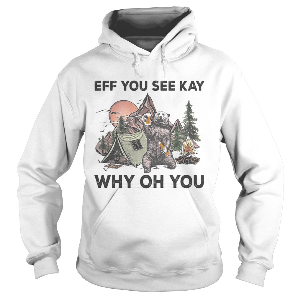 Eff You See Kay Why Oh You Bear Drinking Beer Camping Night  Hoodie