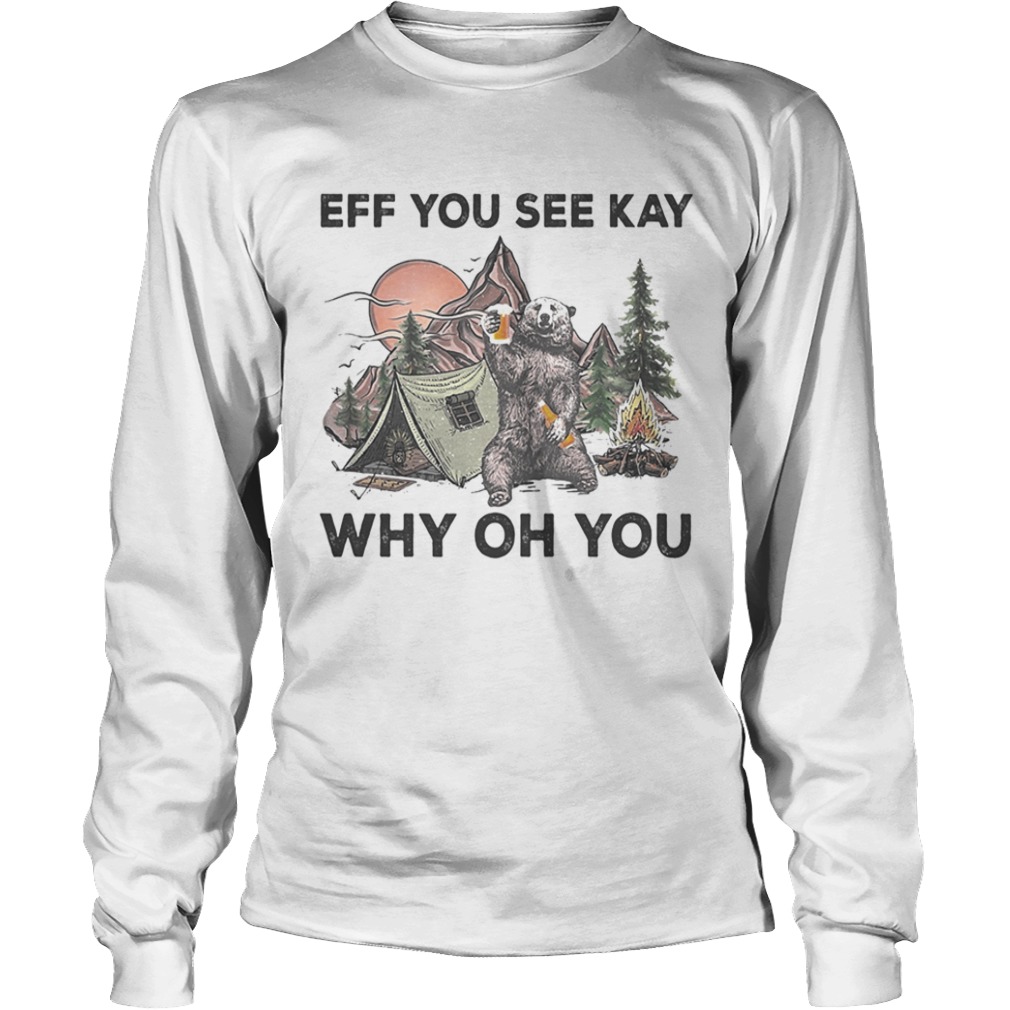 Eff You See Kay Why Oh You Bear Drinking Beer Camping Night  Long Sleeve