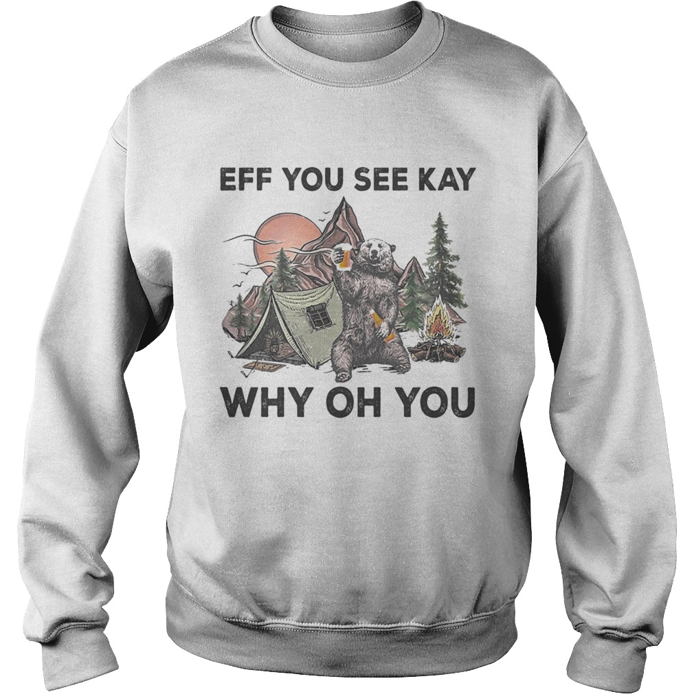 Eff You See Kay Why Oh You Bear Drinking Beer Camping Night  Sweatshirt