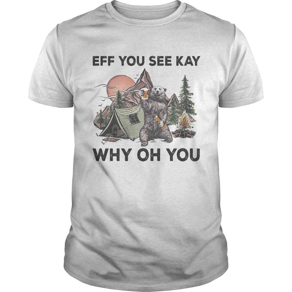 Eff You See Kay Why Oh You Bear Drinking Beer Camping Night  Unisex