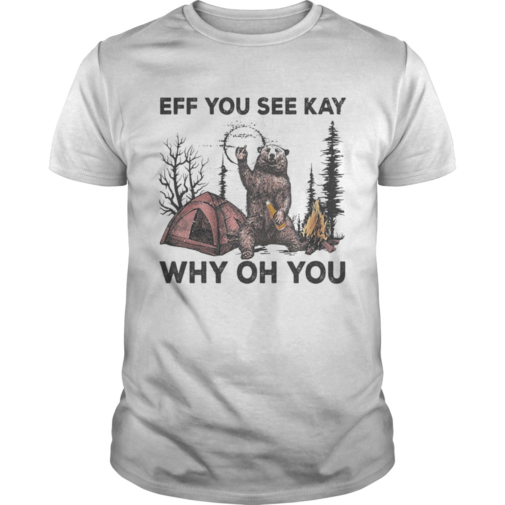 Eff You See Kay Why Oh You Bear Drinking Beer Camping shirt