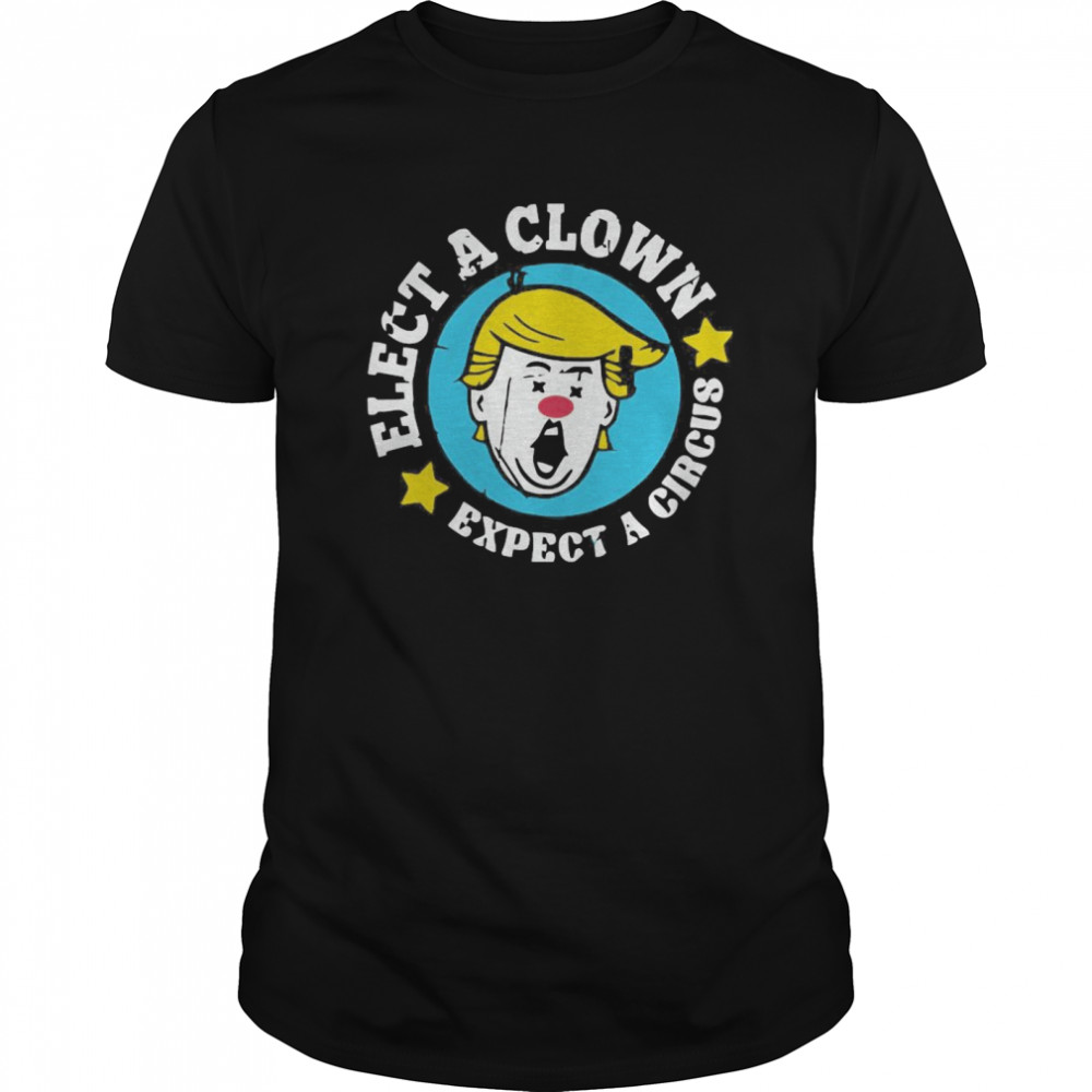 Elect A Clown Expect A Circus  Classic Men's T-shirt