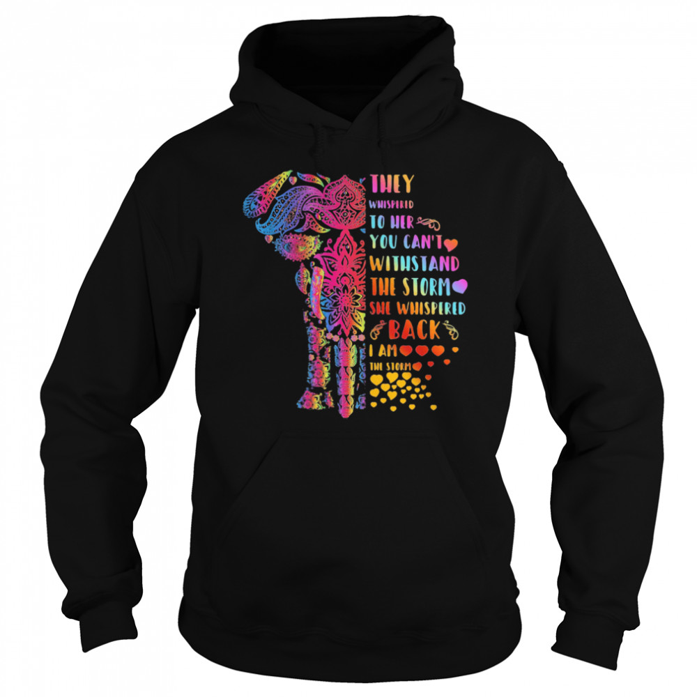 Elephant They Whispered To Her You Can’t Withstand The Storm She Whispered Back I Am The Storm  Unisex Hoodie