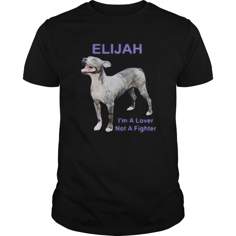 Elijah I’m A Lover Not A Fighter shirt