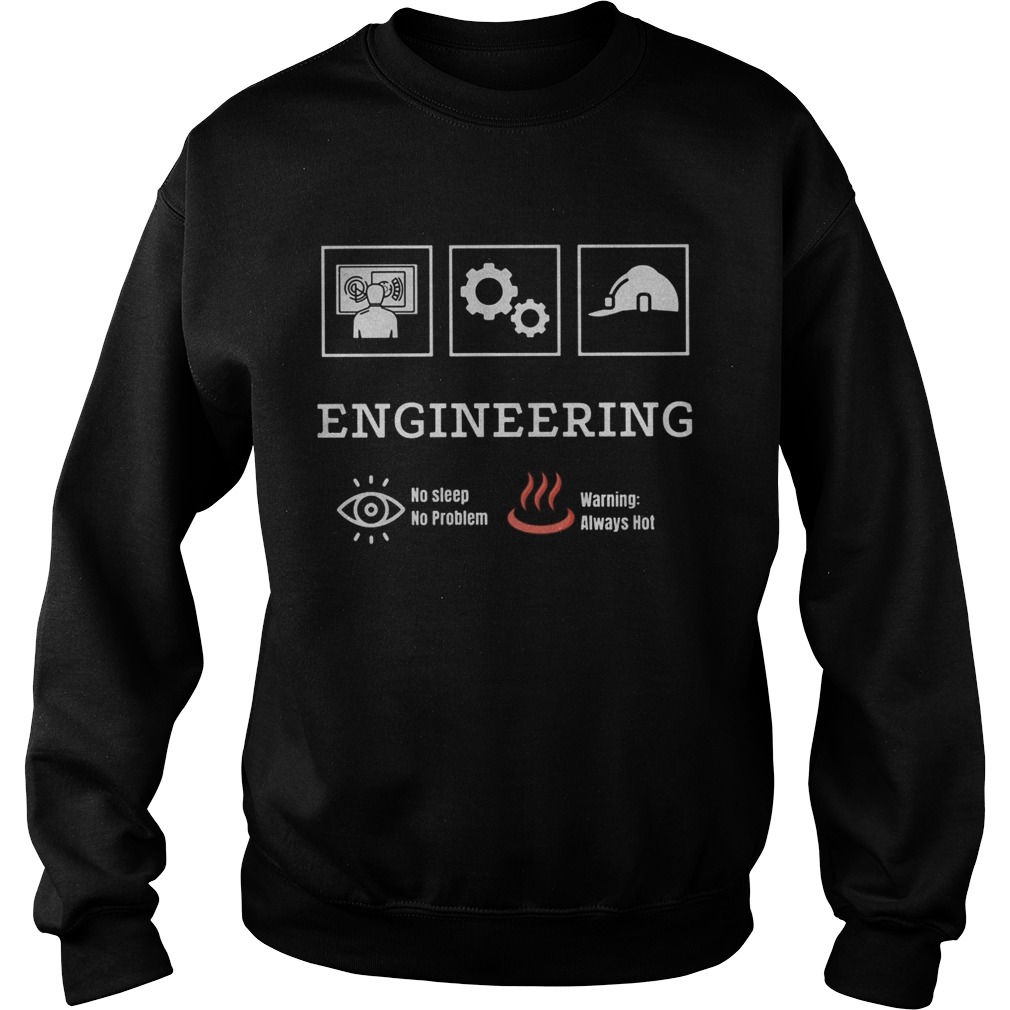 Engineering no sleep no problem warning always hot  Sweatshirt