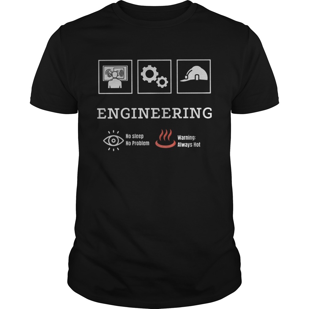 Engineering no sleep no problem warning always hot shirt