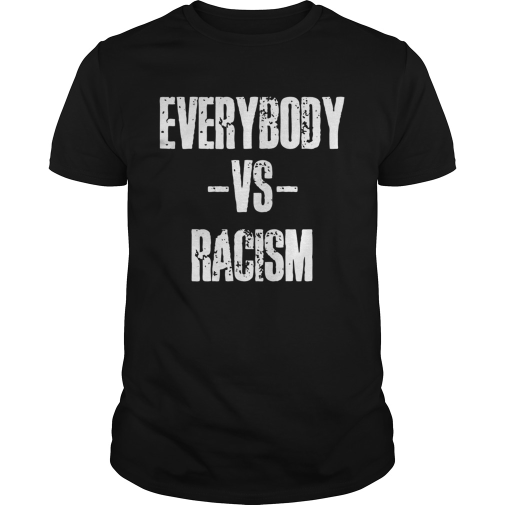 Everybody VS Racism shirt