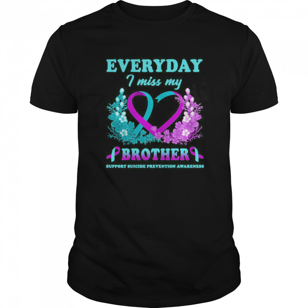 Everyday I Miss My Brother Support Suicide Prevention Awareness shirt