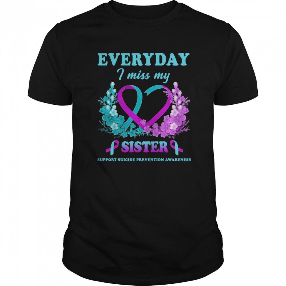 Everyday I Miss My Sister Support Suicide Prevention Awareness shirt