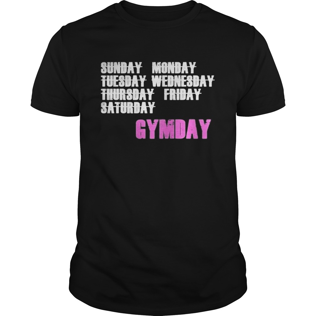 Everyday is Gymday shirt