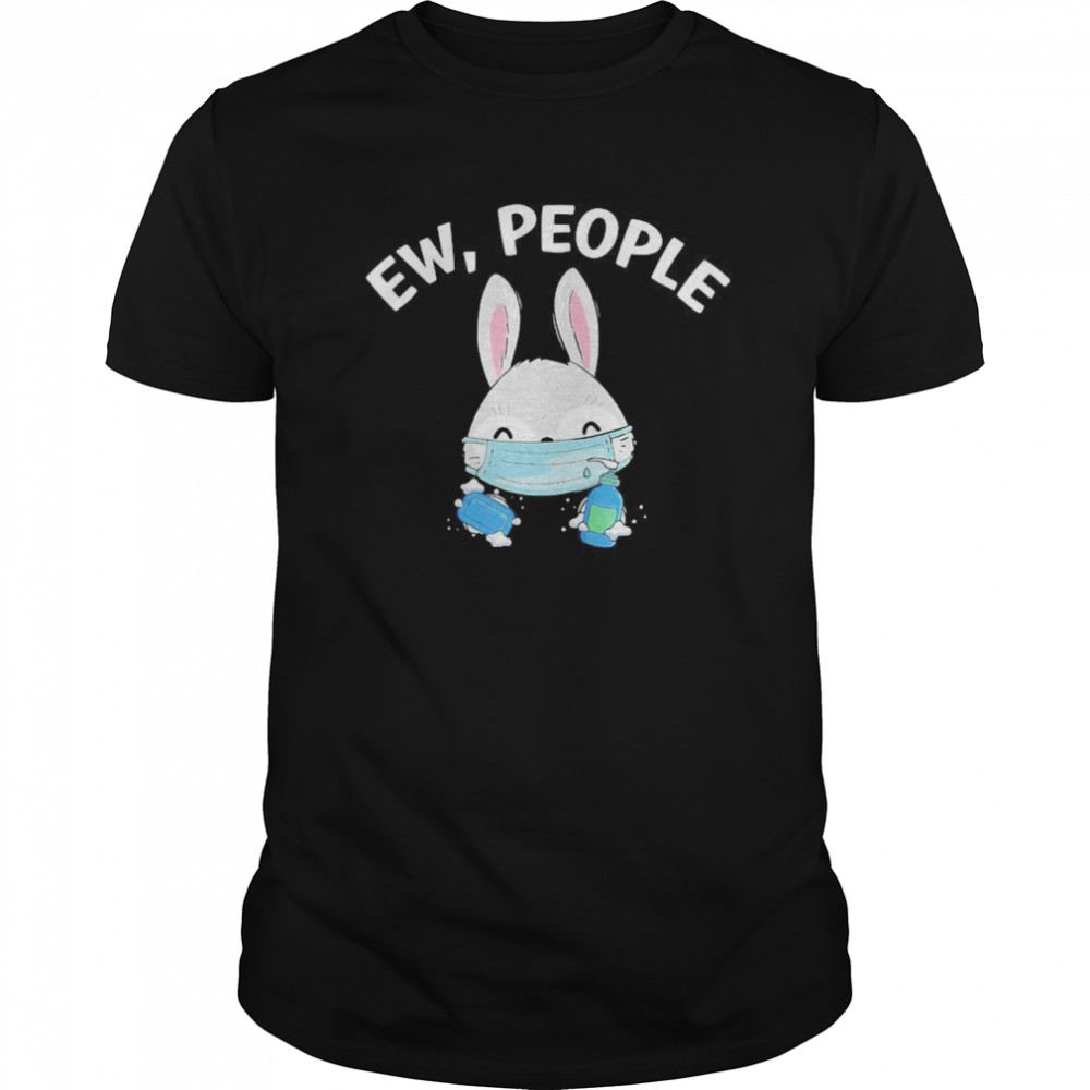 Ew People Rabbit Wearing A Face Mask With Hand Sanitiz shirt