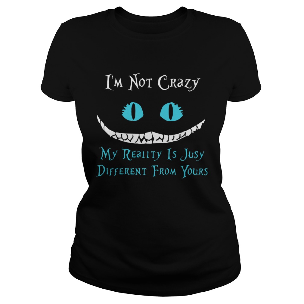 Face Night Fury Im Not Crazy My Reality Is Just Different From Yours  Classic Ladies