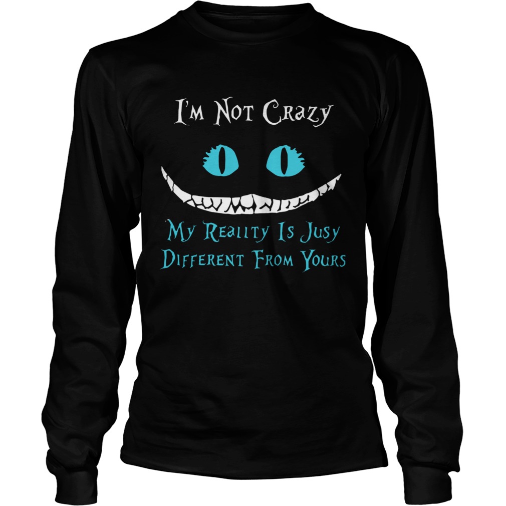 Face Night Fury Im Not Crazy My Reality Is Just Different From Yours  Long Sleeve