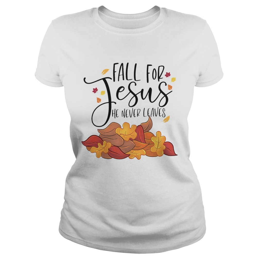 Fall For Jesus He Never Leaves  Classic Ladies