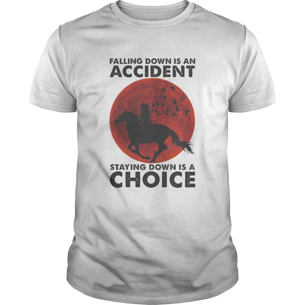 Falling Down Is An Accident Staying Down Is A Choice Ride Horse Sunset shirt