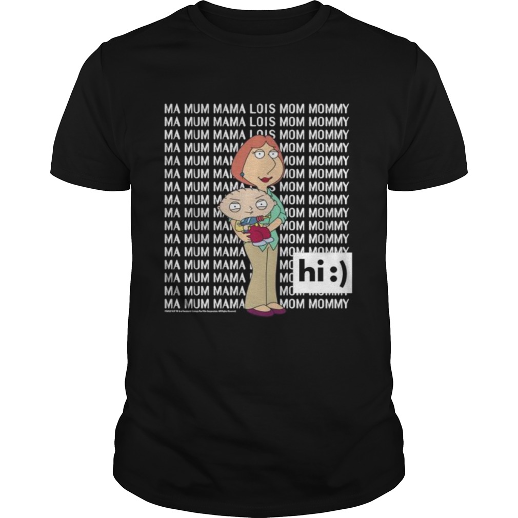 Family Guy LoisStewie Ma Mum Mama Hi shirt