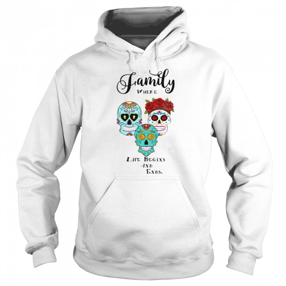 Family Where Life Begins And Ends Sugar Skulls Day Of The Dead  Unisex Hoodie