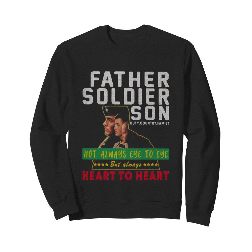 Father soldier son not always eye to eye but always heart to heart  Unisex Sweatshirt