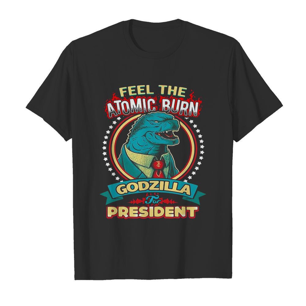 Feel The Atomic Burn Godzilla For President  Classic Men's T-shirt