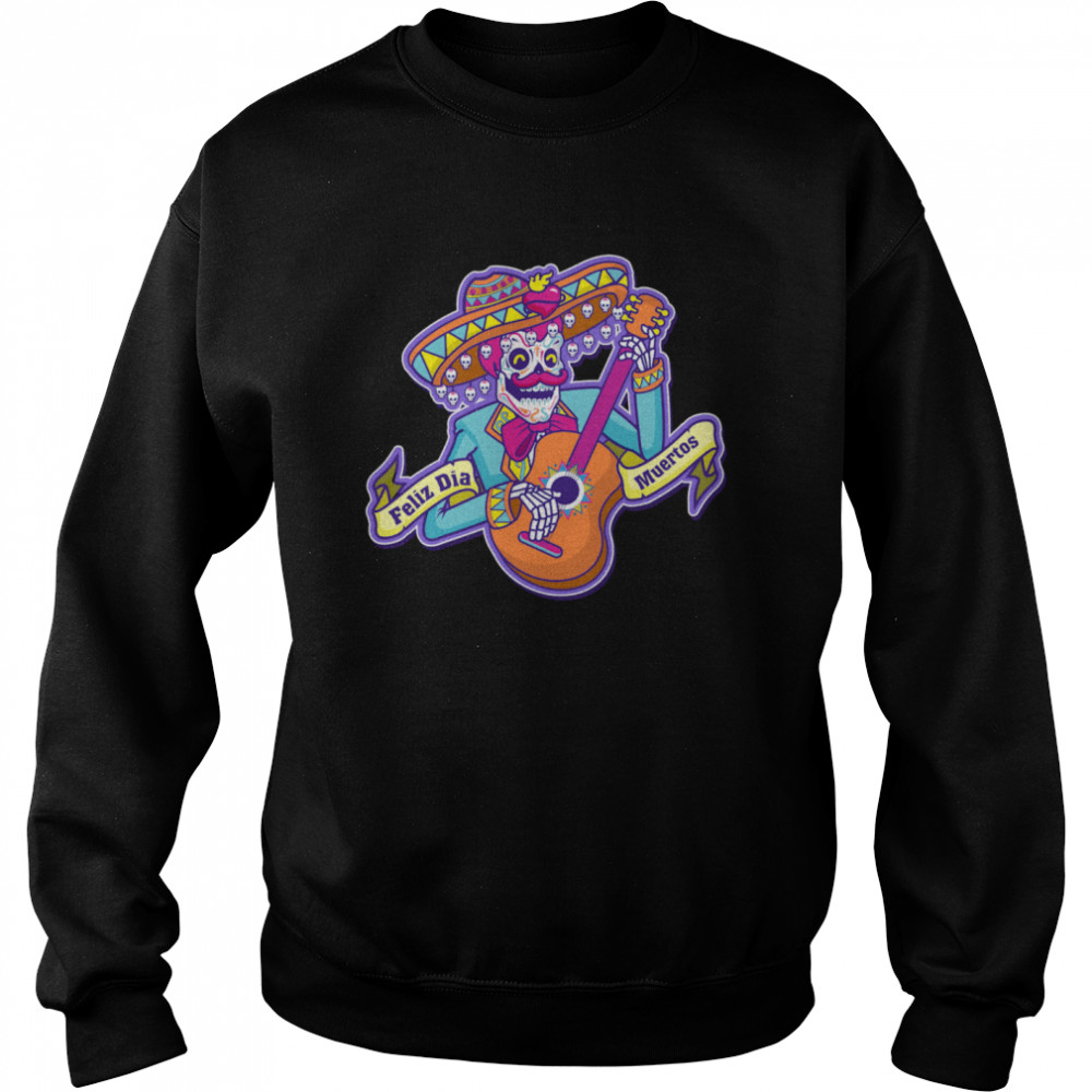 Feliz Dia Muertos Skeleton Man Play Guitar Day Dead  Unisex Sweatshirt