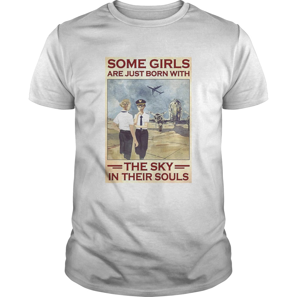 Female Pilot Some Girls Are Just Born With The Sky In Their Souls shirt