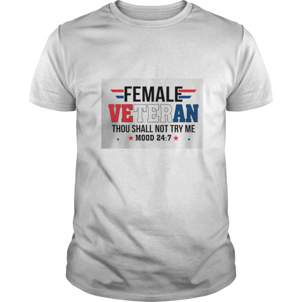 Female Veteran Thou Shall Not Try Me Mood 24 7 shirt