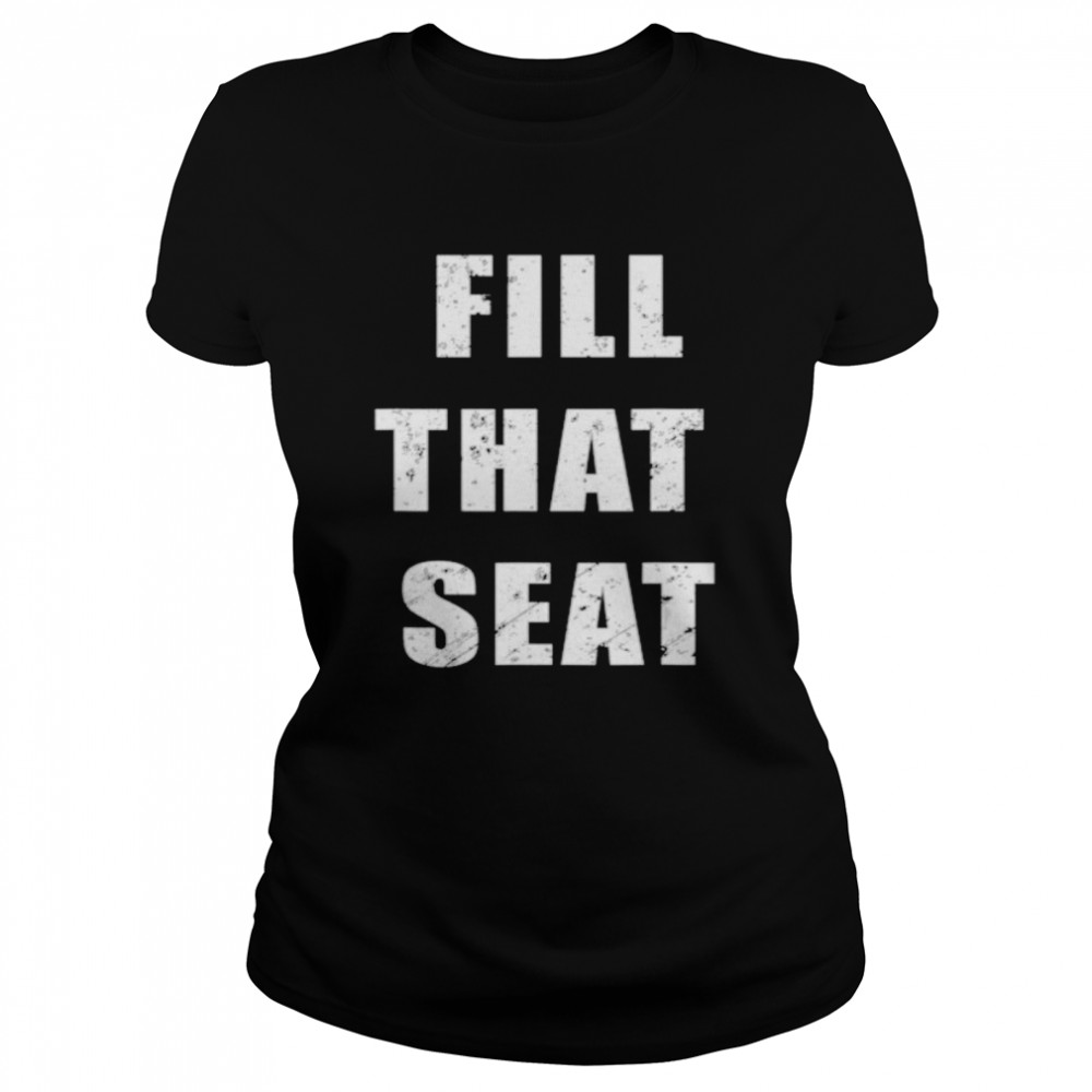 Fill That Seat President Trump 2020 Distressed  Classic Women's T-shirt