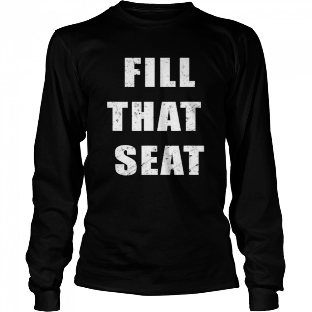 Fill That Seat President Trump 2020 Distressed  Long Sleeved T-shirt