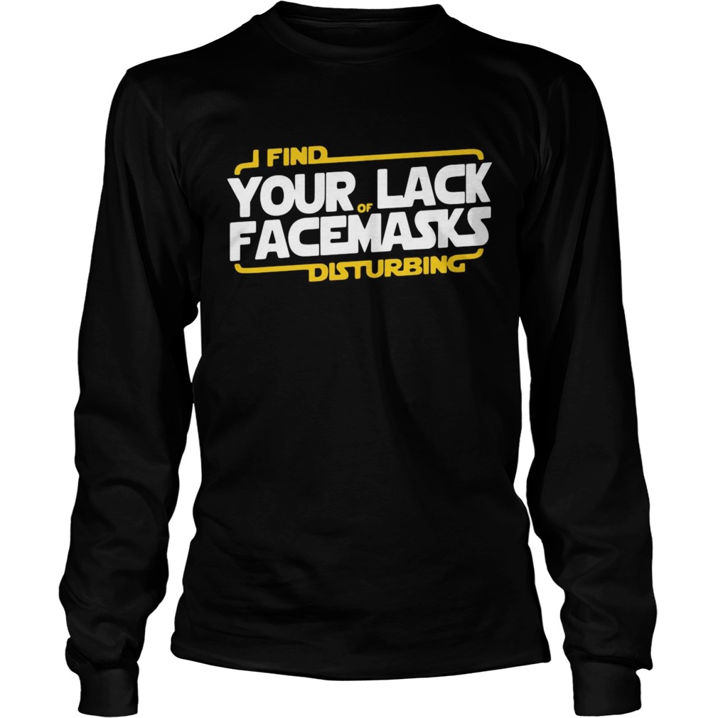 Find Your Lack Facemasks Disturbing  Long Sleeve